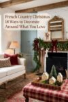 Red-ribboned mantel and Christmas village on a plaid ottoman beside a cream sofa. Text: “French Country Christmas / 18 Ways to Decorate / Around What You Love.”
